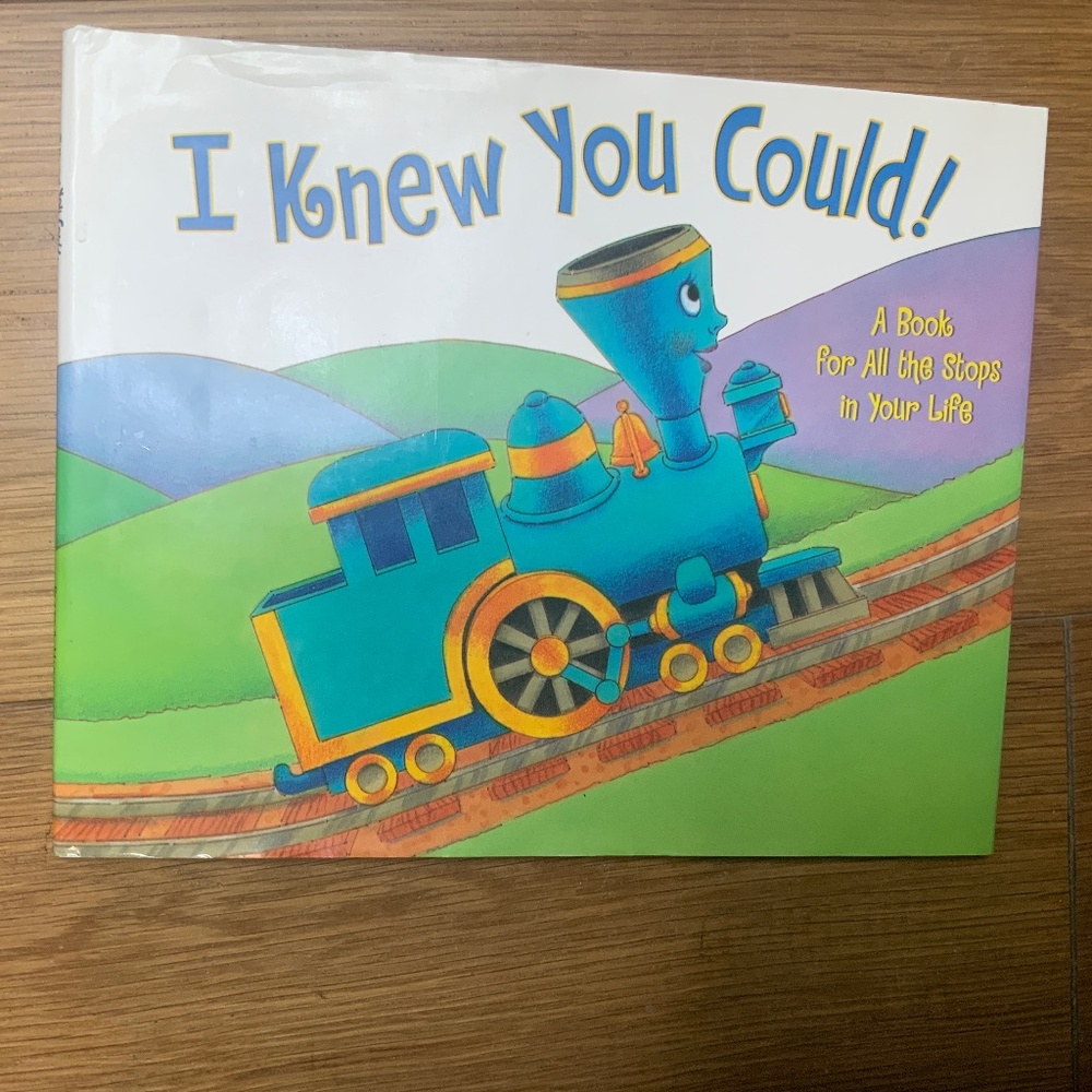 Hardcover Book — “I Knew You Could! A book for All the Stops in Your Life”